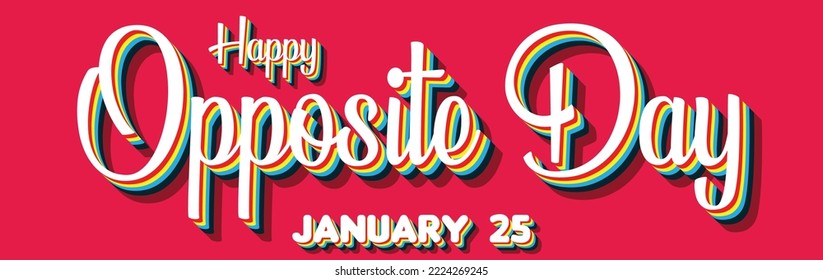 Happy Opposite Day, January 25. Calendar of January Retro Text Effect, Vector design