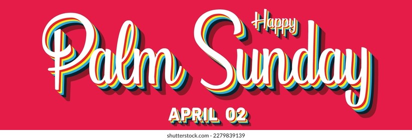 Happy Palm Sunday, April 02. Calendar of April Retro Text Effect, Vector design