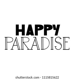 Happy paradise. Modern isolated vector, calligraphic phrase. Hand calligraphy, lettering. Summer modern design for logo, banners, emblems, prints, photo overlays, t shirts, posters, greeting card