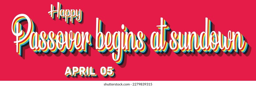 Happy Passover begins at sundown, April 05. Calendar of April Retro Text Effect, Vector design