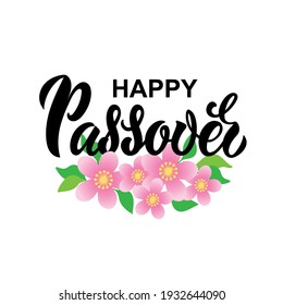 Happy Passover handwritten text. Hand lettering design, pink flowers and green leaves. Modern brush calligraphy. Pesah celebration concept, Jewish Passover holiday. Vector illustration