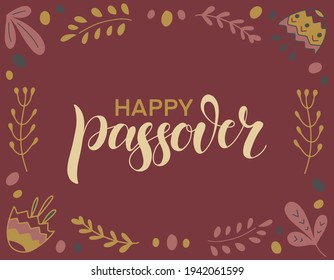 Happy Passover illustration with greeting text and decoration of flowers and leaves. Hand lettering calligraphy. Vector illustration for the Jewish Easter celebration concept.