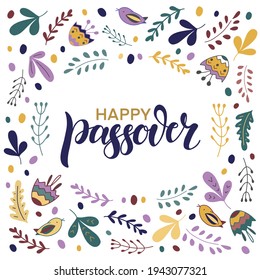 Happy Passover illustration with greeting text and decoration of flowers, leaves, birds. Hand lettering calligraphy. Vector illustration for the Jewish Easter celebration concept.