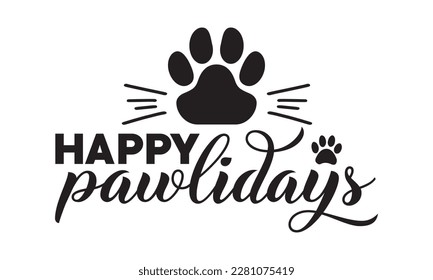 Happy pawlidays svg ,dog SVG Bundle, dog SVG design bundle and  t-shirt design, Funny Dog Quotes SVG Designs and cut files, fur mom, animal design, animal lover svg