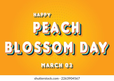 Happy Peach Blossom Day, March 03. Calendar of March Retro Text Effect, Vector design