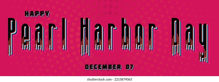 Happy Pearl Harbor Day, December 07. Calendar of December Retro Text Effect, Vector design