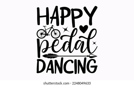 Happy pedal dancing - Cycle design Inspirational SVG t-shirt. Sports typography design, For stickers, Templet, mugs, etc. EPS 10