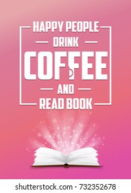 Happy people drink coffee and read book. Vector motivation poster. Open glowing book
