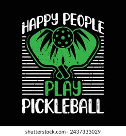 Happy People Play Pickleball, Funny Pickleball vector t-shirt design, Funny Vintage Pickleball T-shirt Design, Pickleball Lover Tshirt