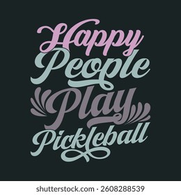 Happy People Play Pickleball, Sports Activity Pickleball Graphic Greeting Template, Play Pickleball Typography Vintage Style Graphic Illustration Art