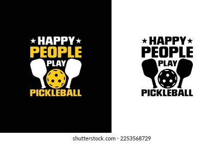 Happy People Play Pickleball T shirt design, typography