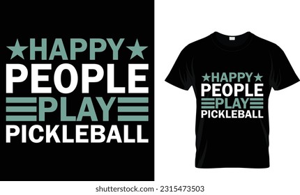 happy people play pickleball, pickleball t-shirt design