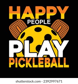 Happy people play pickleball typography quotes lettering t-shirt design illustration vector pickle ball sports shirts artwork template