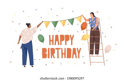 Happy people preparing decoration and ornaments for birthday party. Women hanging paper garland and balloons. Holiday preparation concept. Colored flat vector illustration isolated on white background