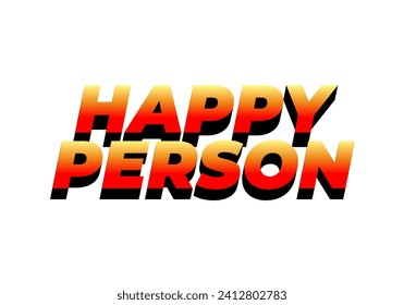 Happy person. Text effect design in 3D effect and eye catching color