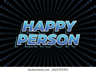 Happy person. Text effect design in 3D effect and eye catching color