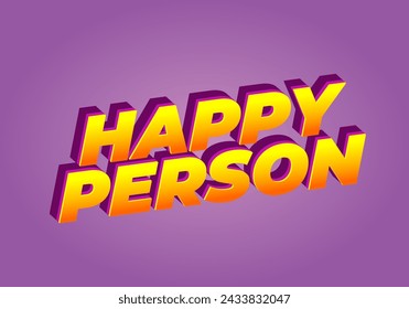 Happy person. Text effect design in 3D effect and eye catching color