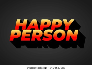 Happy person. Text effect design in 3D effect and eye catching color