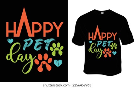 Happy pet day, SVG, National Love Your Pet Day t-shirt design. Ready to print for apparel, poster, and illustration. Modern, simple, lettering.
