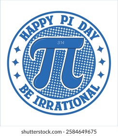 Happy Pi Day, be irrational vector badge, Pie symbol vector typography badge on a white background