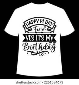 Happy Pi Day Find Yes It's My Birthday Shirt Print Template, Pi day Vector Graphics, funny math design, and gift