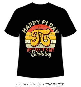 Happy pi day and yes its my birthday Happy Pi day shirt print template, Typography design for Pi day, math teacher gift, math lover, engineer tees, elementary teacher gift