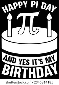 Happy pi day and yes It's my birthday vector art design, eps file. design file for t-shirt. SVG, EPS cuttable design file svg