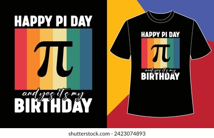 Feliz día de pi y sí, es mi día de nacimiento, plantilla de diseño de camiseta de día de pi