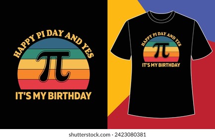 Feliz día pi y sí es mi cumpleaños, pi día t diseño de la camiseta plantilla de impresión