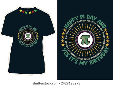 Happy Pi Day And Yes It's My Birthday T-Shirt Design