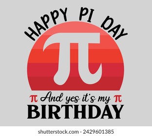 Happy pi day and yes it's my birthday T-shirt, Happy Pi Day, 3.14159 Shirt, Teacher Pi Day, March 14 shirt, I Love Math, Math T-shirt, Funny Pi Day, Cut File For Cricut And Silhouette