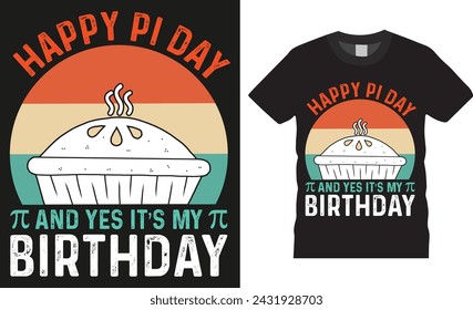 Happy pi day and yes it's my birthday Pi day typographic vector t-shirts design. Funny pi day t shirt design and funny quote. Pi day design ready for print, 