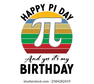 Happy pi day and yes it's my birthday svg,Happy Pi Day. Math Lover Shirt, Funny Pi Day Shirt, Pi Day T-shirt, Cut Files For Cricut
