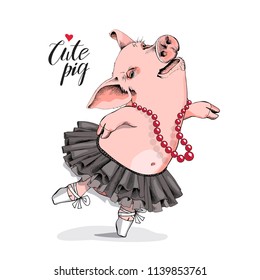 Happy Pig in a ballerina tutu and in a necklace. Cute pig - lettering quote. Humor card, poster, t-shirt composition, hand drawn style print. Vector illustration.