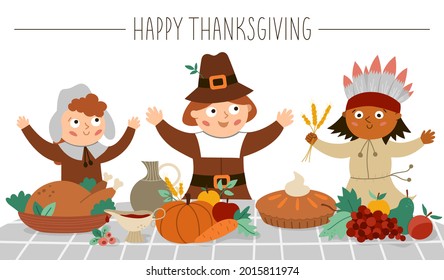 Happy pilgrims and native American Indian give thanks for the food. Thanksgiving Day characters and traditional holiday meal illustration. Vector autumn scene with pumpkin pie, turkey, fruit
