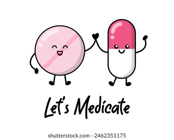 Happy pill and capsule medicine for patches, badges, stickers, posters. Cute funny cartoon character icon in asian Japanese kawaii style. Let's medicate, motivational and creative quote.