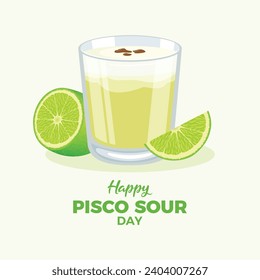 Happy Pisco Sour Day poster vector illustration. Pisco sour alcoholic cocktail of Peruvian origin drawing. Glass of drink with lime vector. National drink of Peru design element. Important day