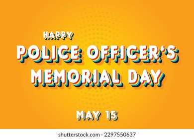 Happy Police Officer’s Memorial Day, May 15. Calendar of May Retro Text Effect, Vector design