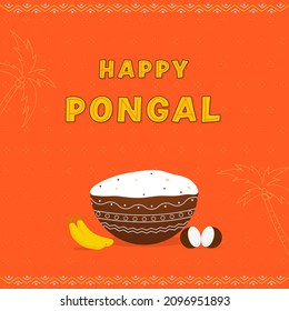 Happy Pongal Celebration Poster Design With Clay Bowl Full Of Traditional Dish And Fruit On Orange Background.