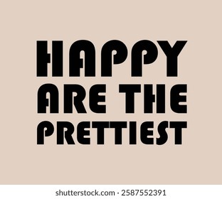 Happy Are the Prettiest T Shirt, Cute T-shirt Design