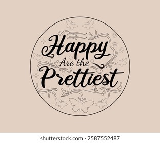 Happy Are the Prettiest T Shirt, Cute T-shirt Design