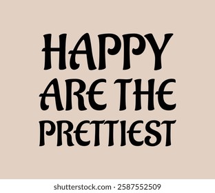 Happy Are the Prettiest T Shirt, Cute T-shirt Design