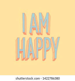 I am happy printed tee ,typography lettering for t shirt vector illustration