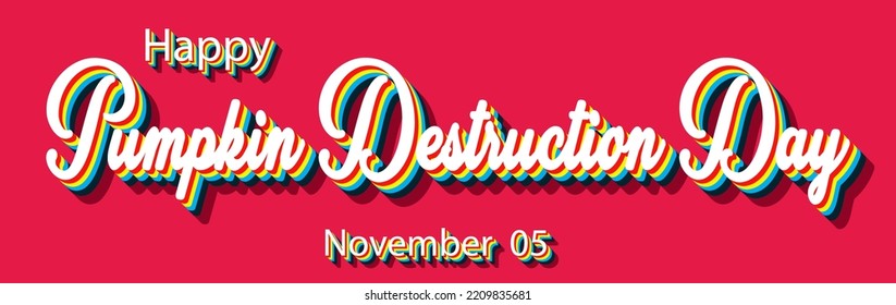 Happy Pumpkin Destruction Day, November 05. Calendar of November Retro Text Effect, Vector design