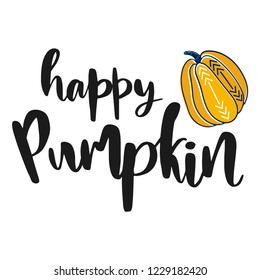 Happy pumpkin. Hand drawn vector illustration. Autumn color poster. Good for scrap booking, posters, greeting cards, banners, textiles, gifts, shirts, mugs or other gifts. Vector