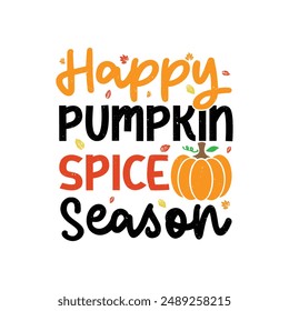 Happy Pumpkin Spice Season. Autumn T-Shirt Design, Posters, Greeting Cards, Textiles, and Sticker Vector Illustration