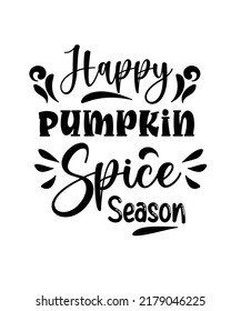 Happy Pumpkin Spice Season Design. You will get eps file with 300ppi.