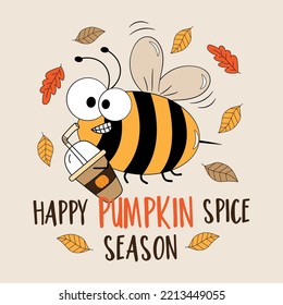 Happy pumpkin spice season - funny bee with pupmkin spice latte cup and autumnal leaves. Good for greeting card, poster, T shirt print, and other decoration.