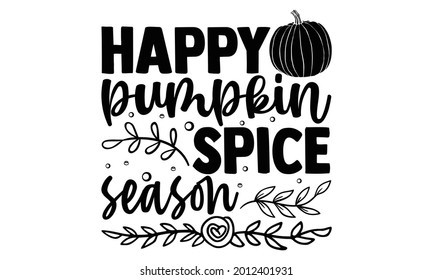 Happy pumpkin spice season- Halloween t shirts design is perfect for projects, to be printed on t-shirts and any projects that need handwriting taste. Vector eps