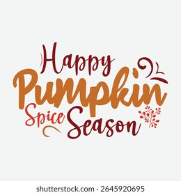Happy Pumpkin Spice Season Vector Design, Autumn Pumpkin Spice Graphic Design, Fall Coffee Vibes Vector Design, Pumpkin Spice Clipart for Apparel, Cozy Pumpkin Spice T-Shirt Design
